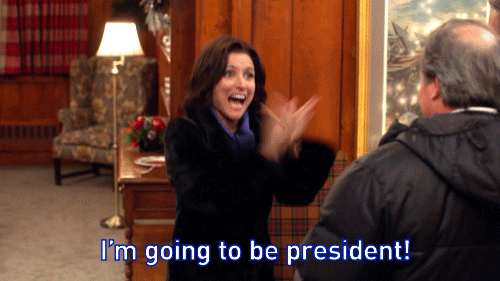 Selina Meyer: "I'm going to be president!"
